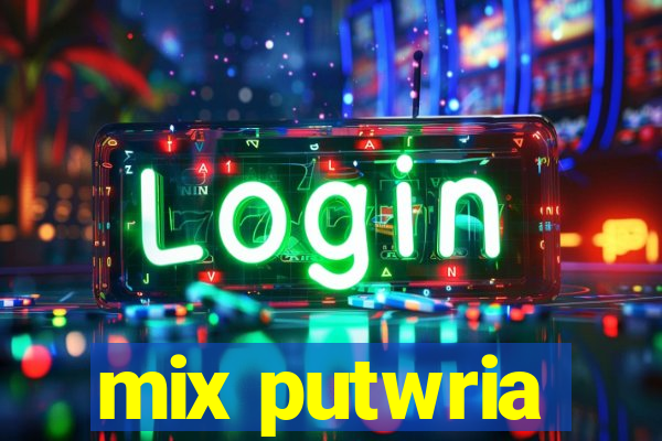 mix putwria